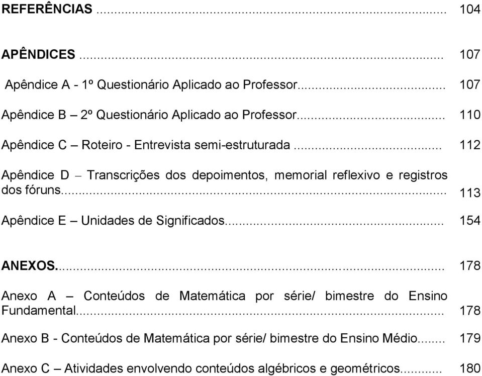 .. 113 Apêndice E Unidades de Significados... 154 ANEXOS... 178 ffffórunsfóruns.