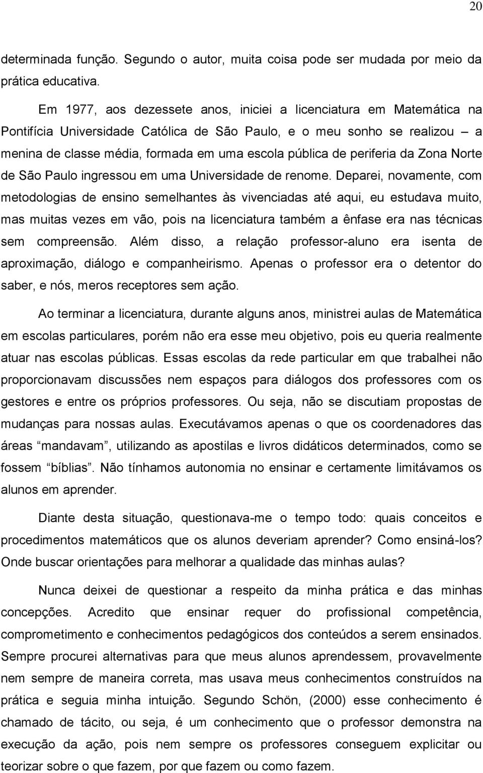 de periferia da Zona Norte de São Paulo ingressou em uma Universidade de renome.