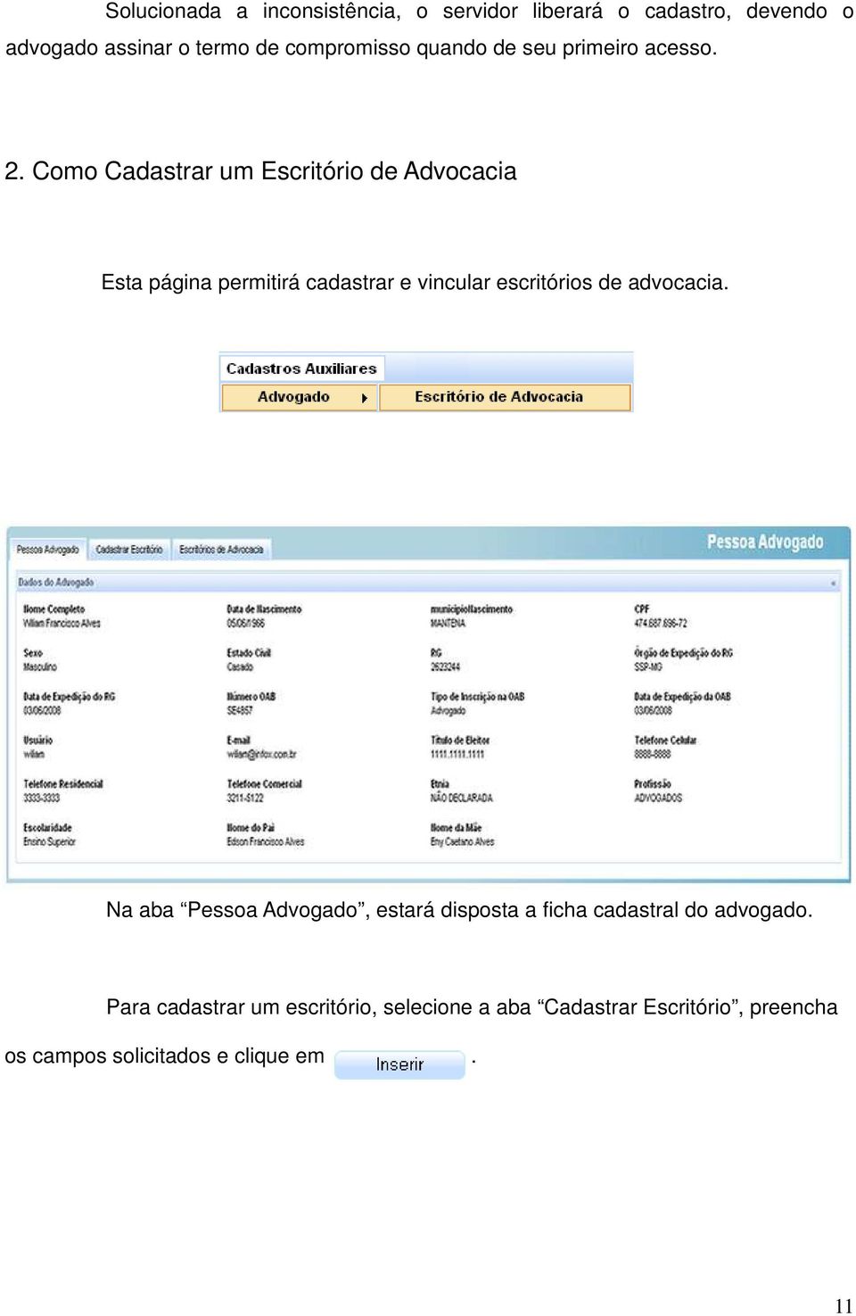 Como Cadastrar um Escritório de Advocacia Esta página permitirá cadastrar e vincular escritórios de advocacia.