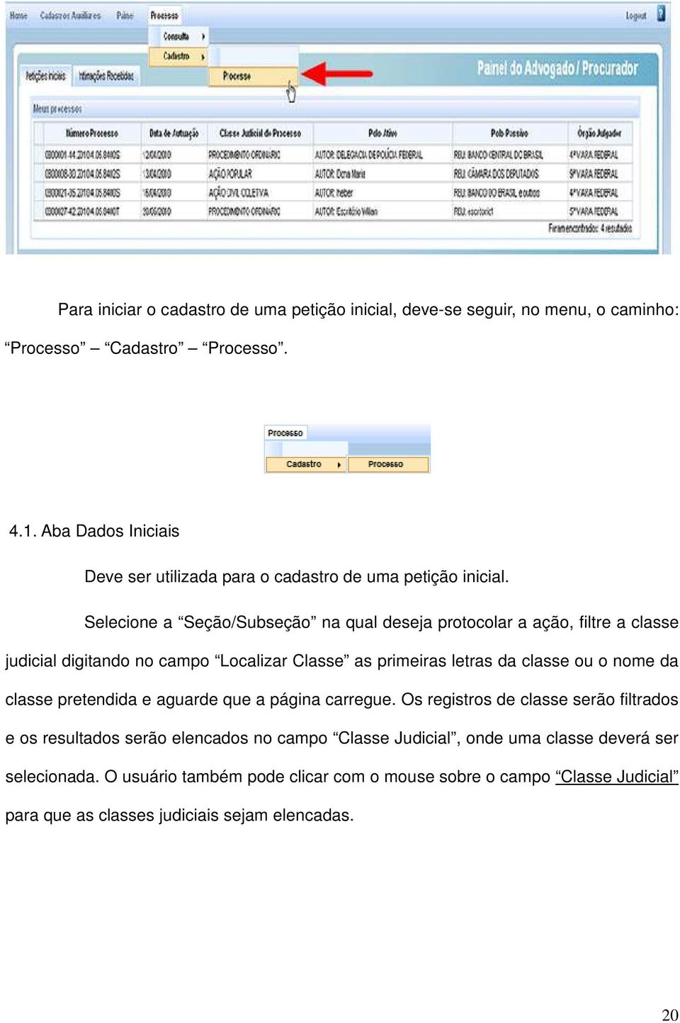 Selecione a Seção/Subseção na qual deseja protocolar a ação, filtre a classe judicial digitando no campo Localizar Classe as primeiras letras da classe ou o nome da