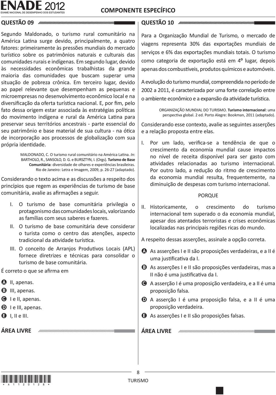 Em segundo lugar, devido às necessidades econômicas trabalhistas da grande maioria das comunidades que buscam superar uma situação de pobreza crônica.