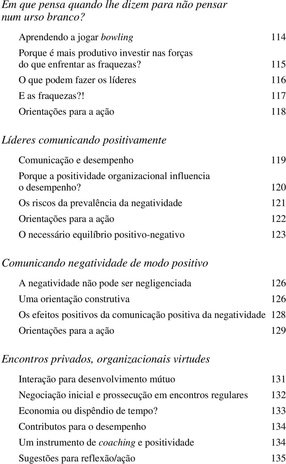 ! 117 Orientações para a ação 118 Líderes comunicando positivamente Comunicação e desempenho 119 Porque a positividade organizacional influencia o desempenho?