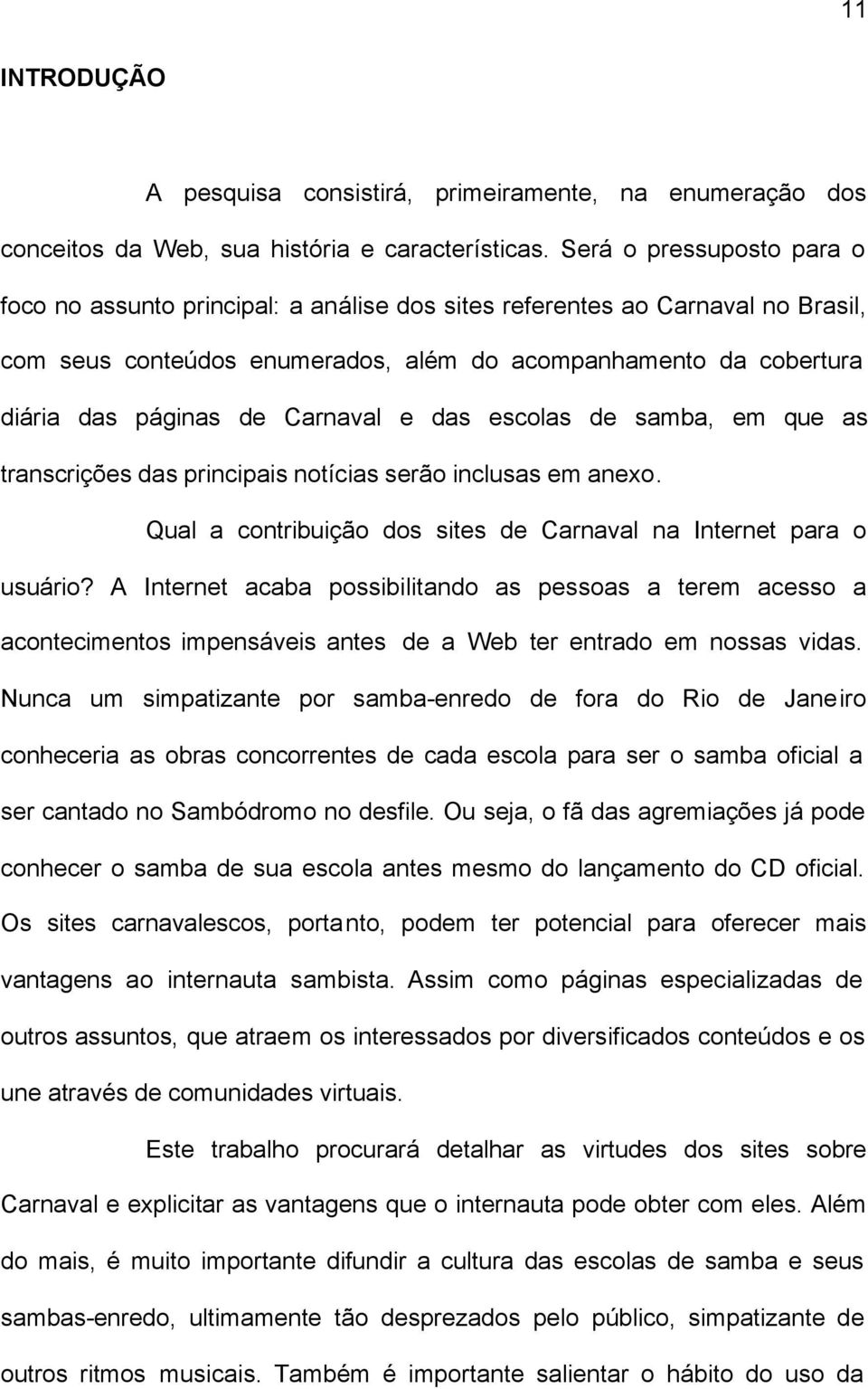 Carnaval e das escolas de samba, em que as transcrições das principais notícias serão inclusas em anexo. Qual a contribuição dos sites de Carnaval na Internet para o usuário?