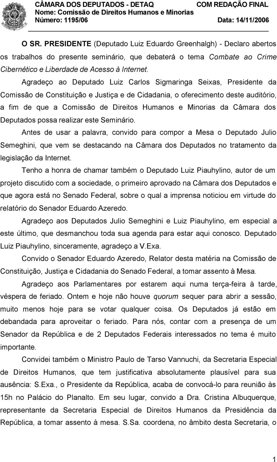 Minorias da Câmara dos Deputados possa realizar este Seminário.