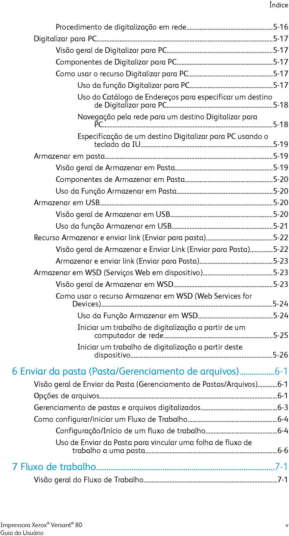 ..5-18 Navegação pela rede para um destino Digitalizar para PC...5-18 Especificação de um destino Digitalizar para PC usando o teclado da IU...5-19 Armazenar em pasta.