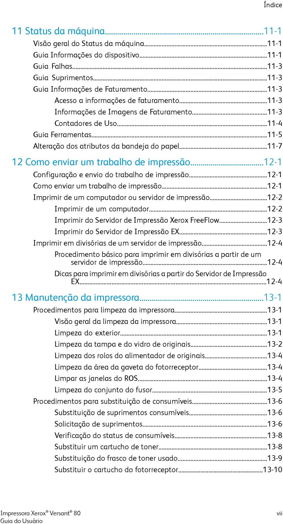 ..11-7 12 Como enviar um trabalho de impressão...12-1 Configuração e envio do trabalho de impressão...12-1 Como enviar um trabalho de impressão...12-1 Imprimir de um computador ou servidor de impressão.