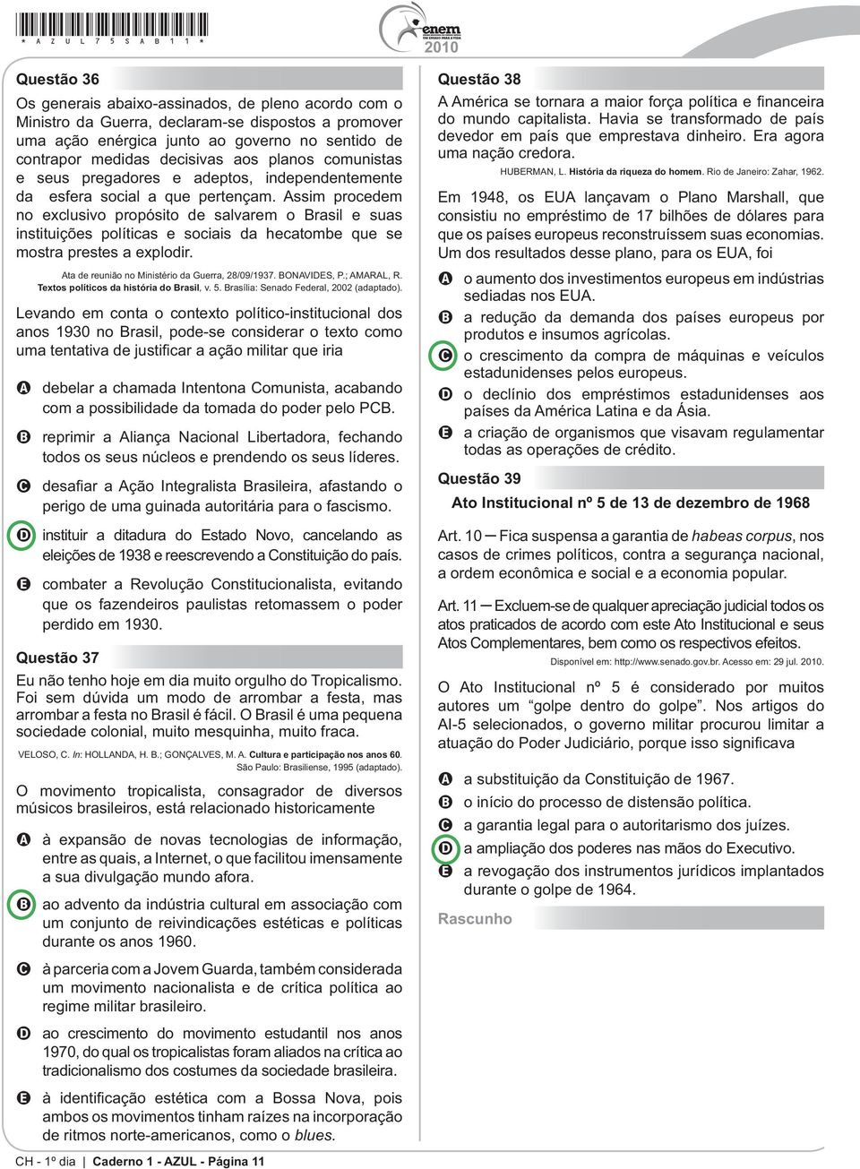 , Levando em c A debelar a chamada Intentona Comunista, acabando com a possibilidade da tomada do poder pelo PCB.