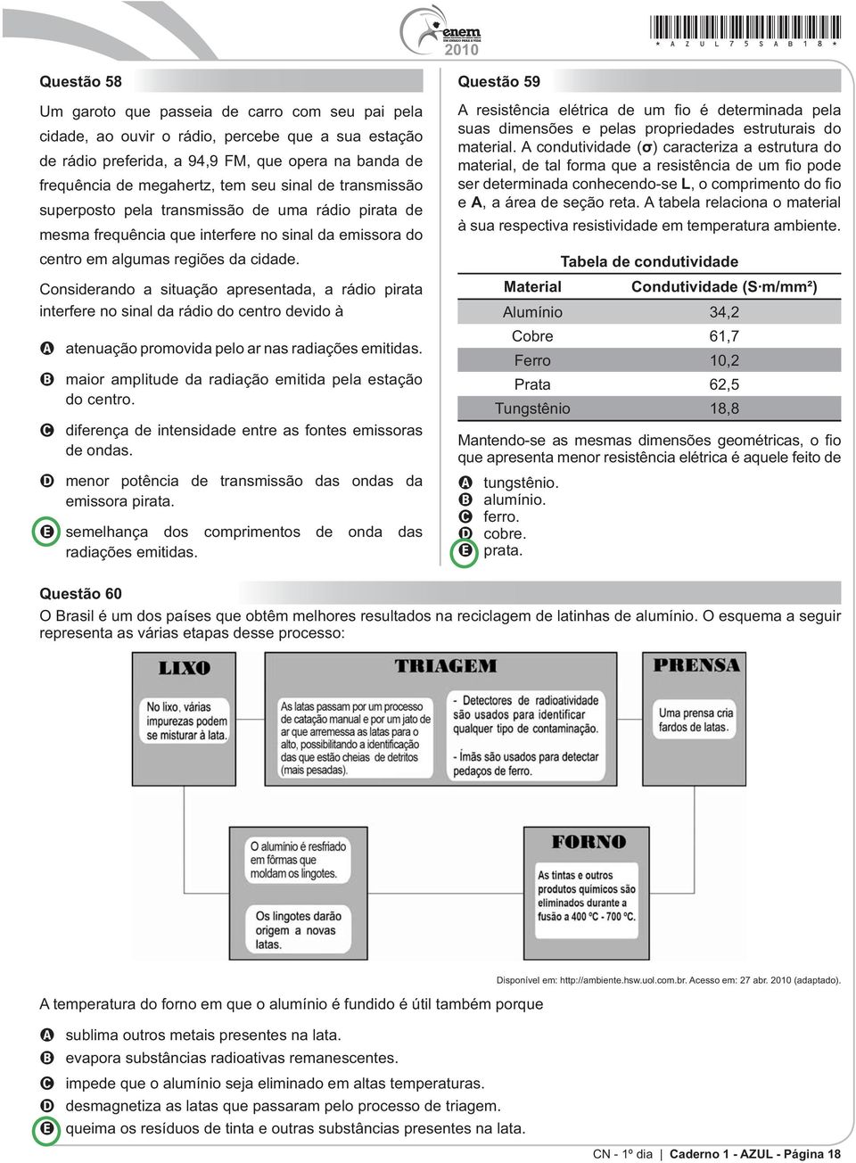 Considerando a situação apresentada, a rádio pirata interfere no sinal da rádio do centro devido à A atenuação promovida pelo ar nas radiações emitidas.