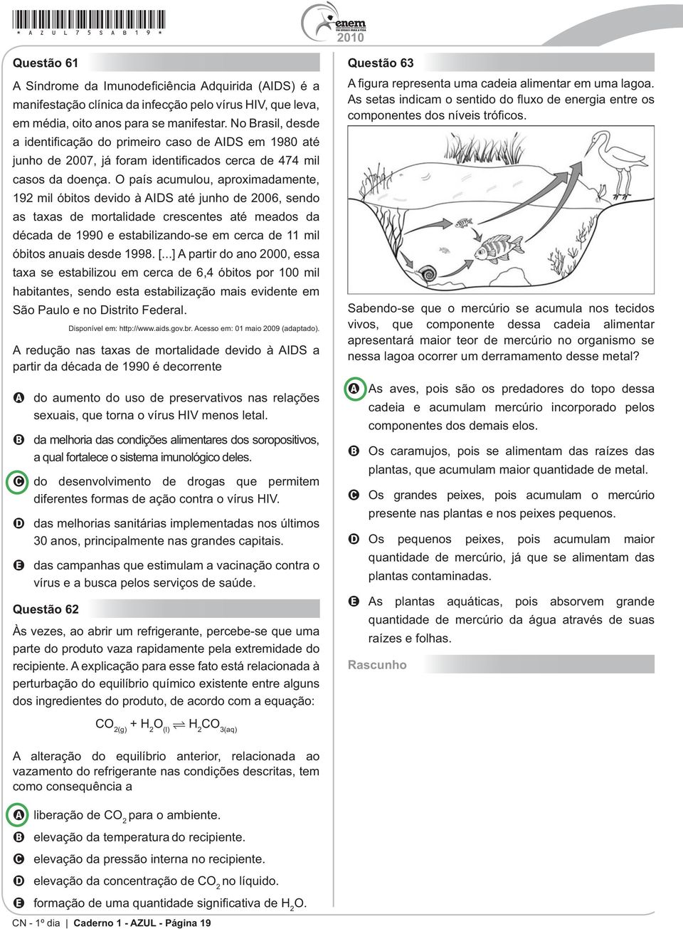 ..] A partir do ano 2000, essa habitantes, sendo esta estabilização mais evidente em São Paulo e no Distrit l. Disponível em: http://www.aids.gov.br. Acesso em: 01 maio 2009 (adaptado).