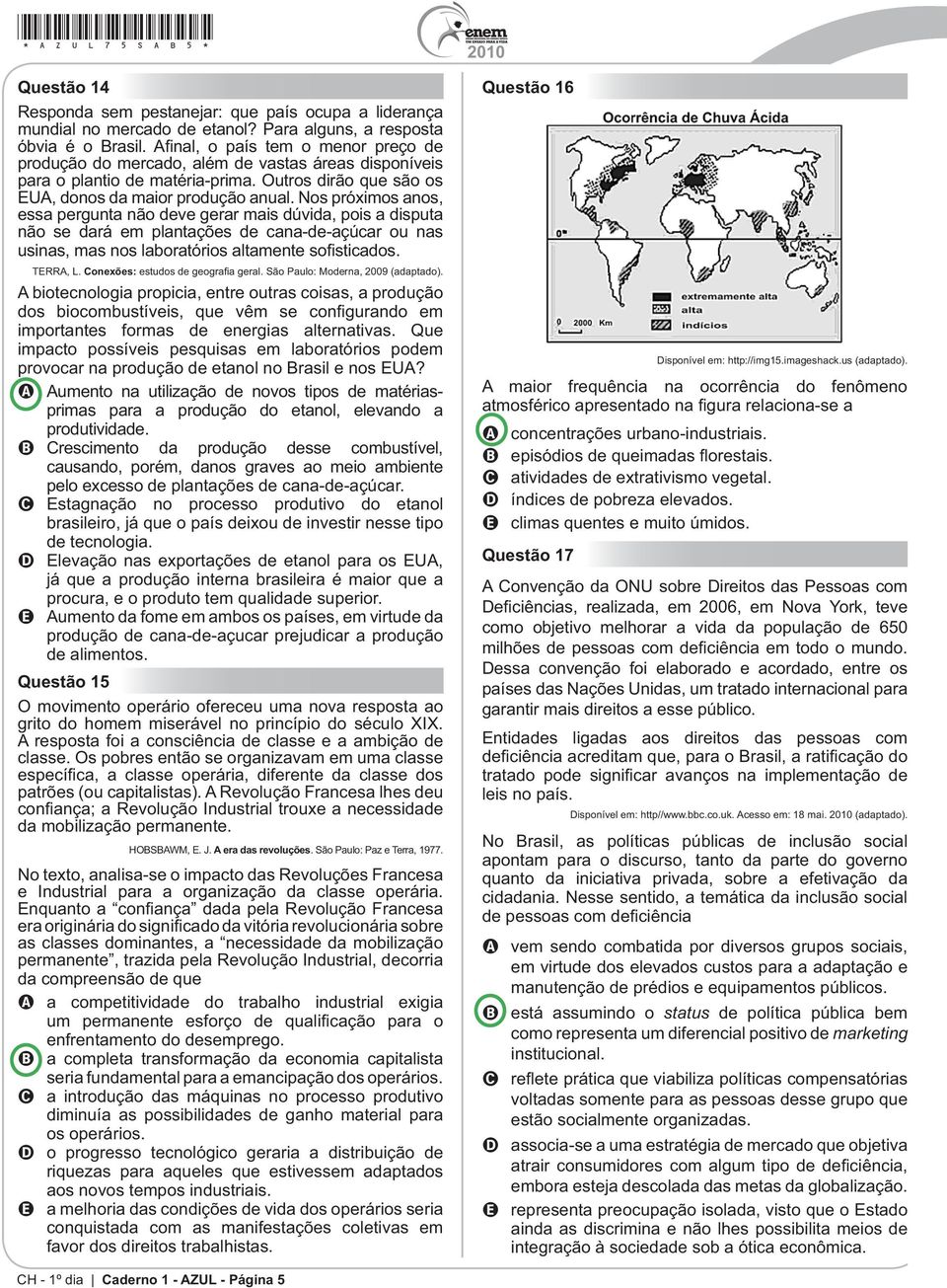 Outros dirão que são os essa pergunta não deve gerar mais dúvida, pois a disputa não se dará em plantações de cana-de-açúcar ou nas usinas, mas nos laboratórios altamente TERRA, L. ral.