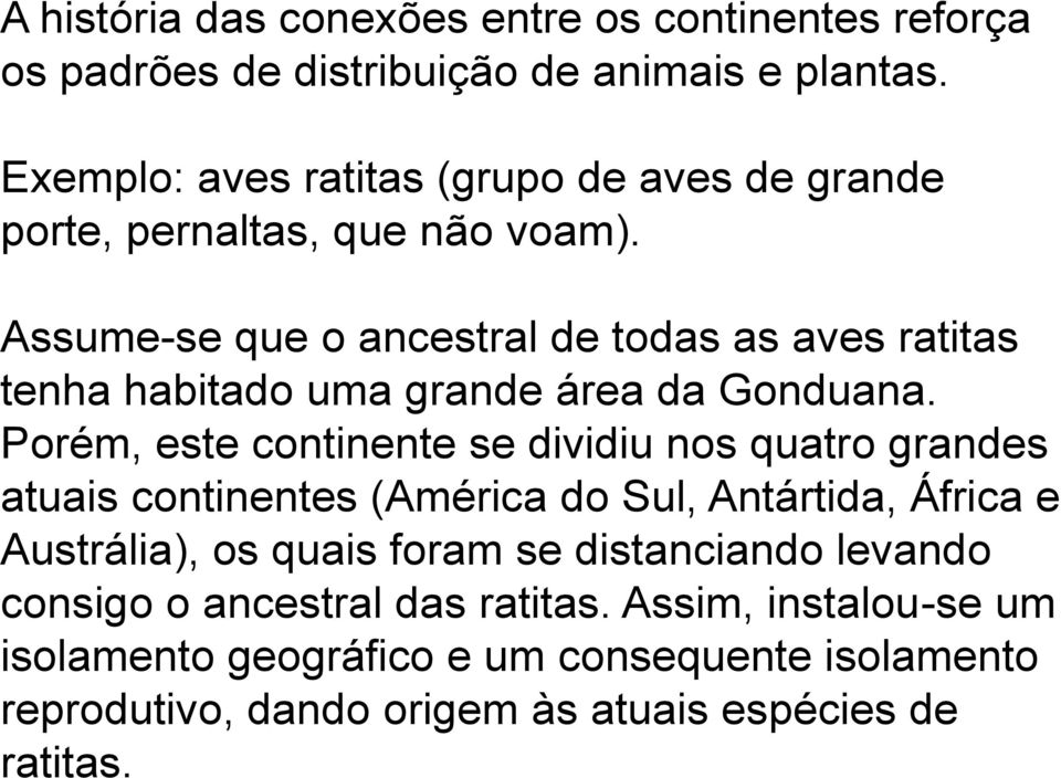 Assume-se que o ancestral de todas as aves ratitas tenha habitado uma grande área da Gonduana.