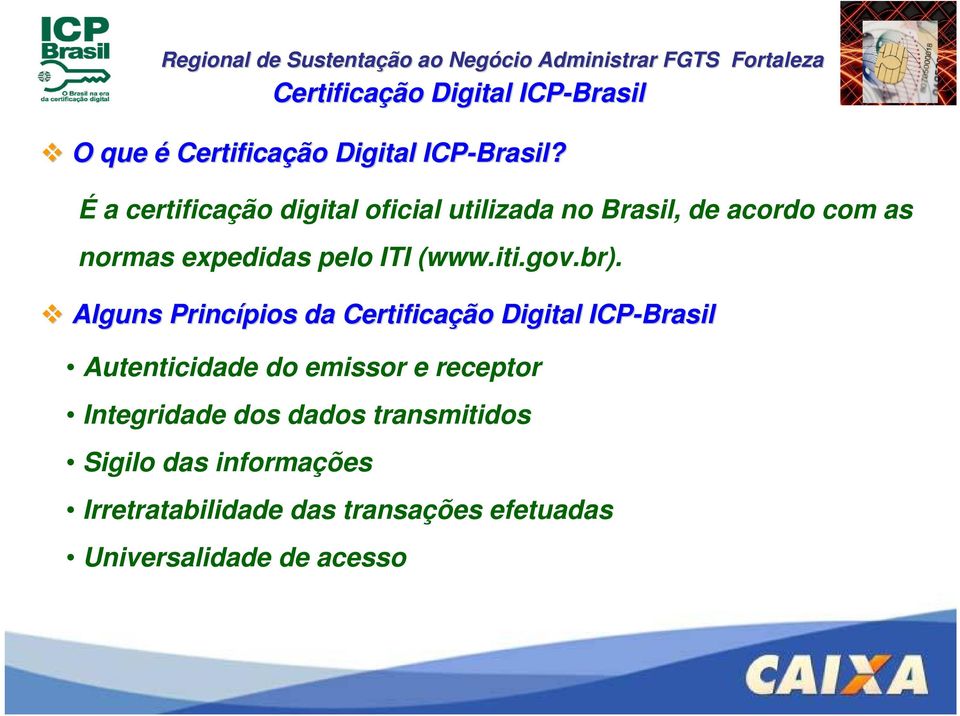 Universalidade de acesso Certificação Digital ICP-Brasil O que é Certificação Digital ICP-Brasil