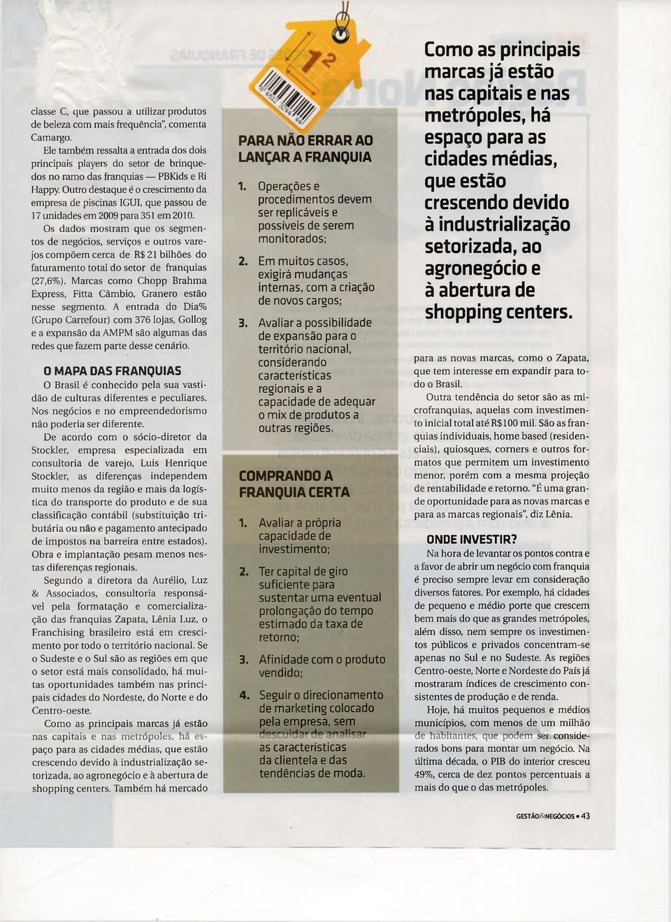 Outro destaque é o crescimento da em presa de piscinas IGUI, que passou de 17 unidades em 2009 para 351 em 2010.