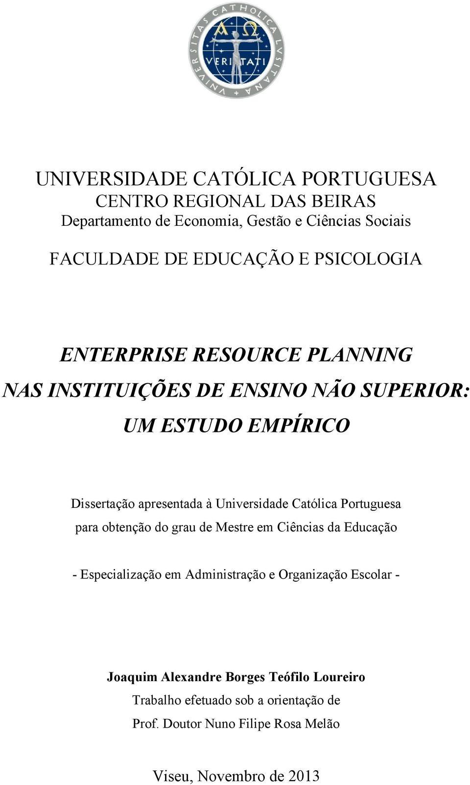 Universidade Católica Portuguesa para obtenção do grau de Mestre em Ciências da Educação - Especialização em Administração e Organização