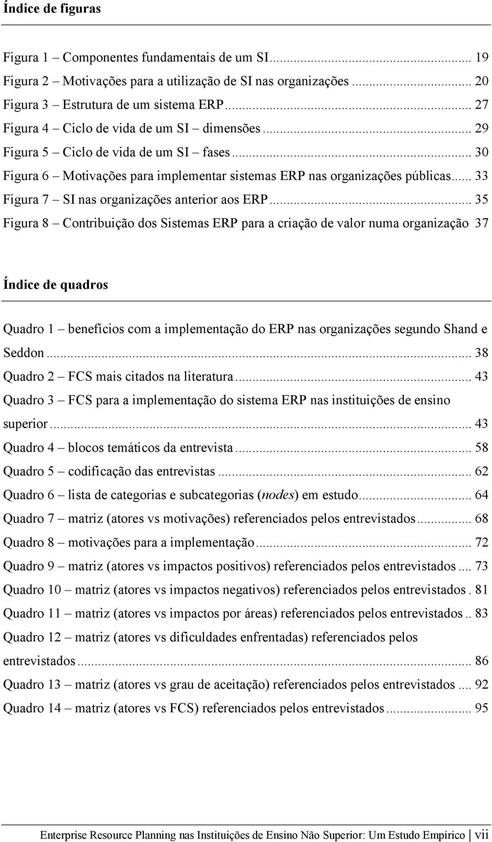 .. 33 Figura 7 SI nas organizações anterior aos ERP.