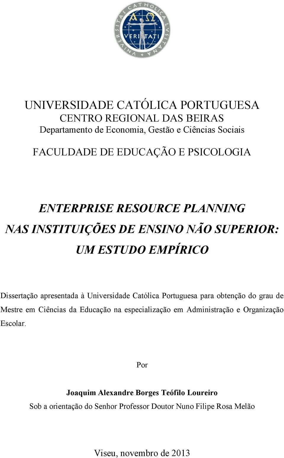 Universidade Católica Portuguesa para obtenção do grau de Mestre em Ciências da Educação na especialização em Administração e