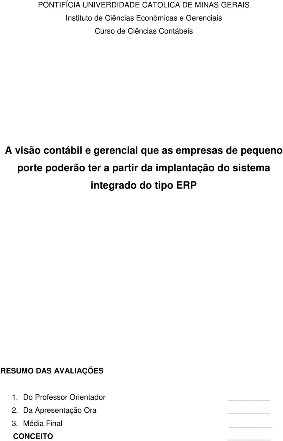 pequeno porte poderão ter a partir da implantação do sistema integrado do tipo ERP