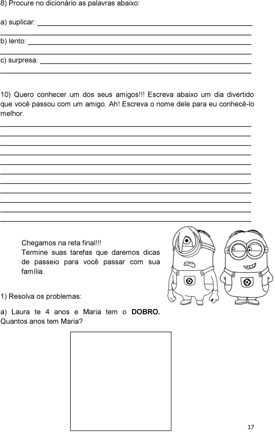 Escreva o nome dele para eu conhecê-lo melhor. Chegamos na reta final!