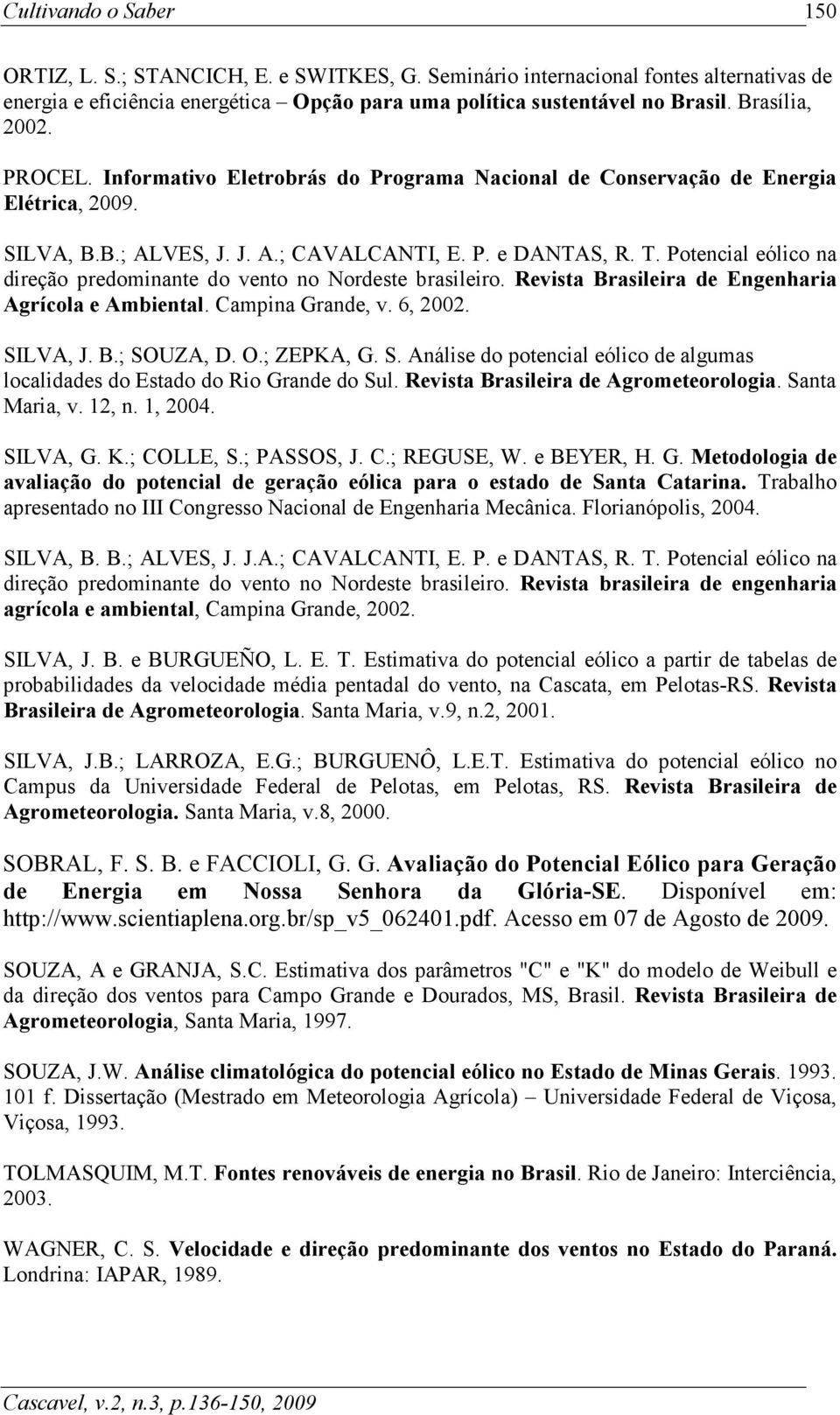 Potencial eólico na direção predominante do vento no Nordeste brasileiro. Revista Brasileira de Engenharia Agrícola e Ambiental. Campina Grande, v. 6, 2002. SI