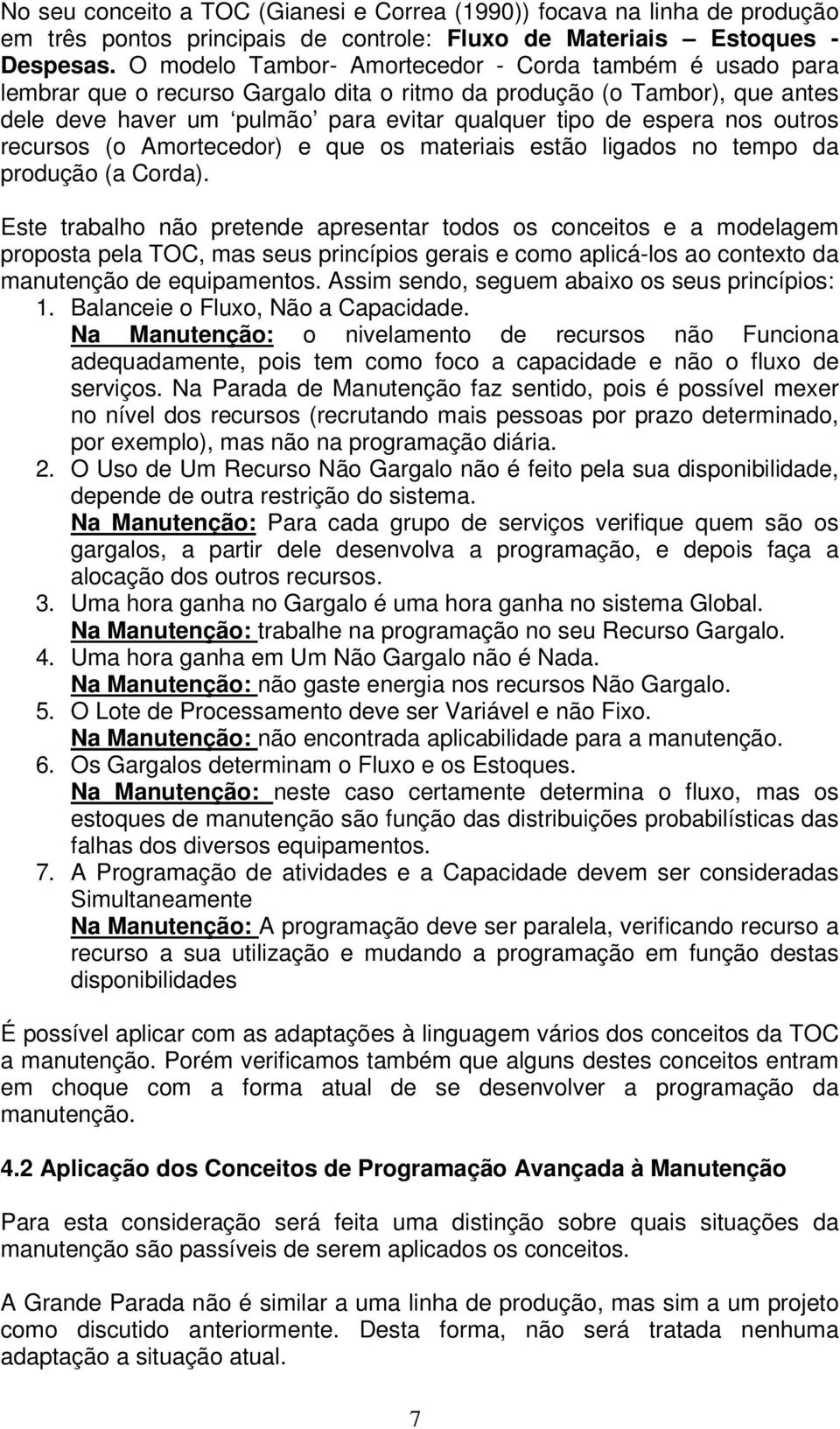 outros recursos (o Amortecedor) e que os materiais estão ligados no tempo da produção (a Corda).