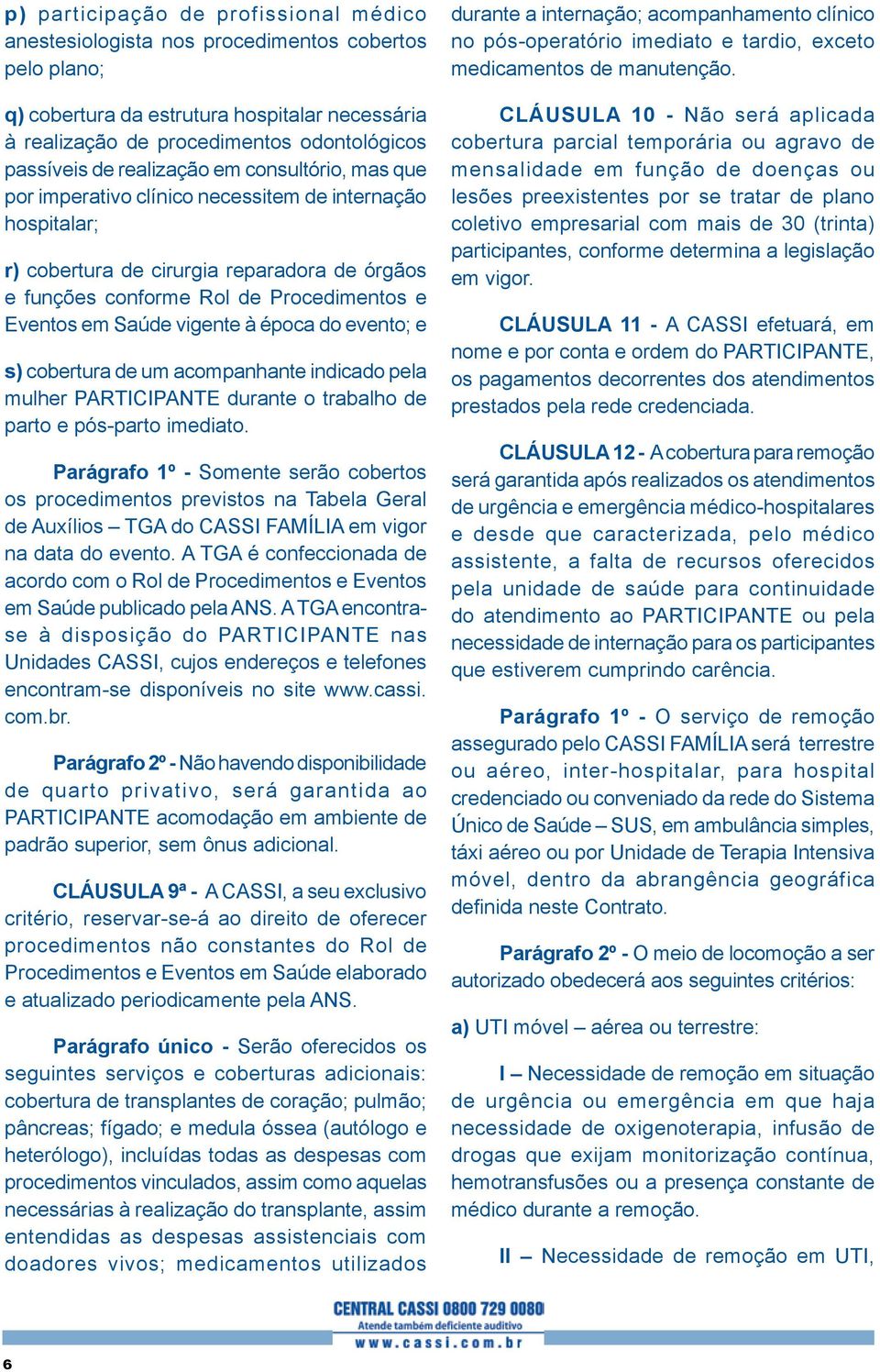 vigente à época do evento; e s) cobertura de um acompanhante indicado pela mulher PARTICIPANTE durante o trabalho de parto e pós-parto imediato.