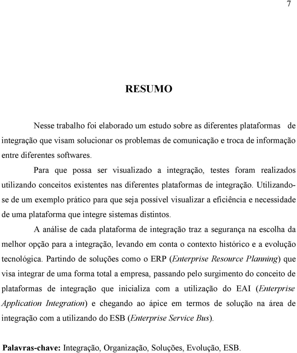 Utilizandose de um exemplo prático para que seja possível visualizar a eficiência e necessidade de uma plataforma que integre sistemas distintos.