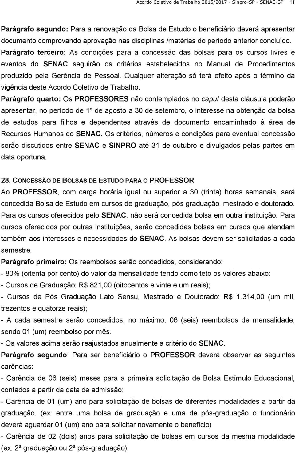 Parágrafo terceiro: As condições para a concessão das bolsas para os cursos livres e eventos do SENAC seguirão os critérios estabelecidos no Manual de Procedimentos produzido pela Gerência de Pessoal.