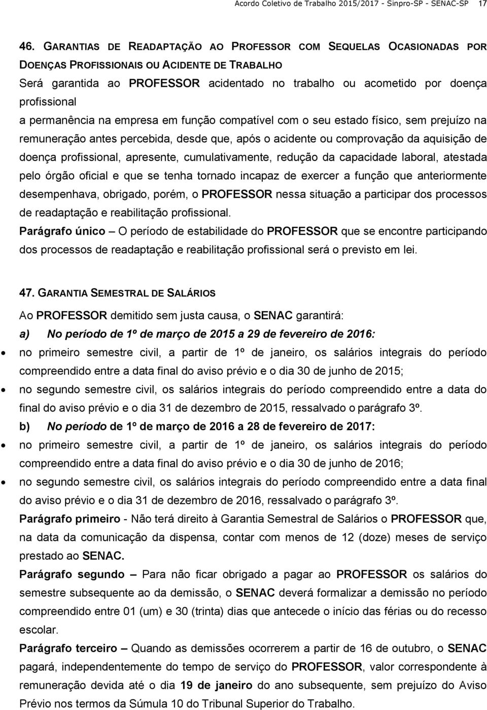 profissional a permanência na empresa em função compatível com o seu estado físico, sem prejuízo na remuneração antes percebida, desde que, após o acidente ou comprovação da aquisição de doença