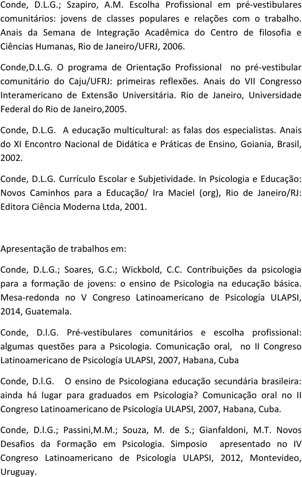 O programa de Orientação Profissional no pré vestibular comunitário do Caju/UFRJ: primeiras reflexões. Anais do VII Congresso Interamericano de Extensão Universitária.