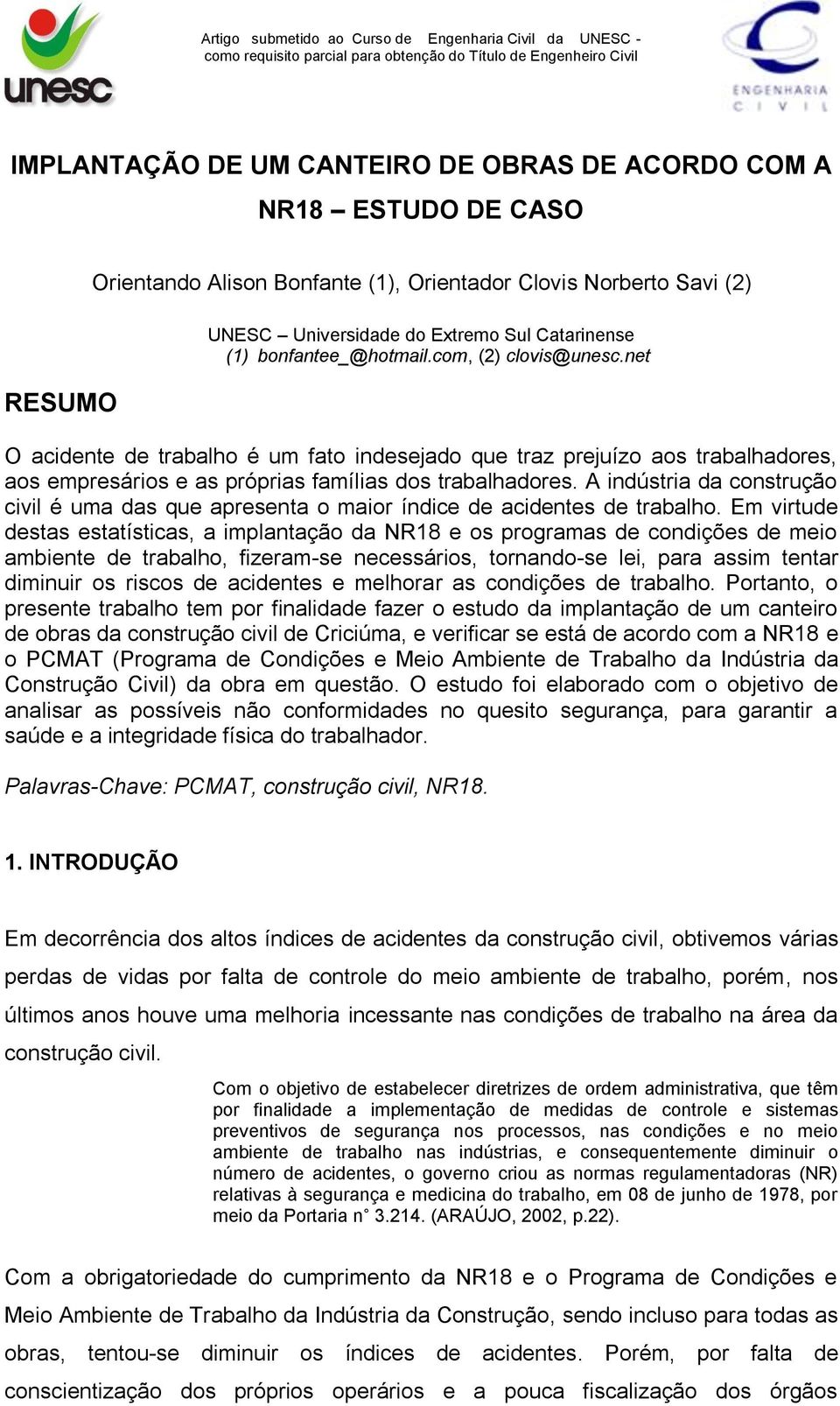 A indústria da construção civil é uma das que apresenta o maior índice de acidentes de trabalho.