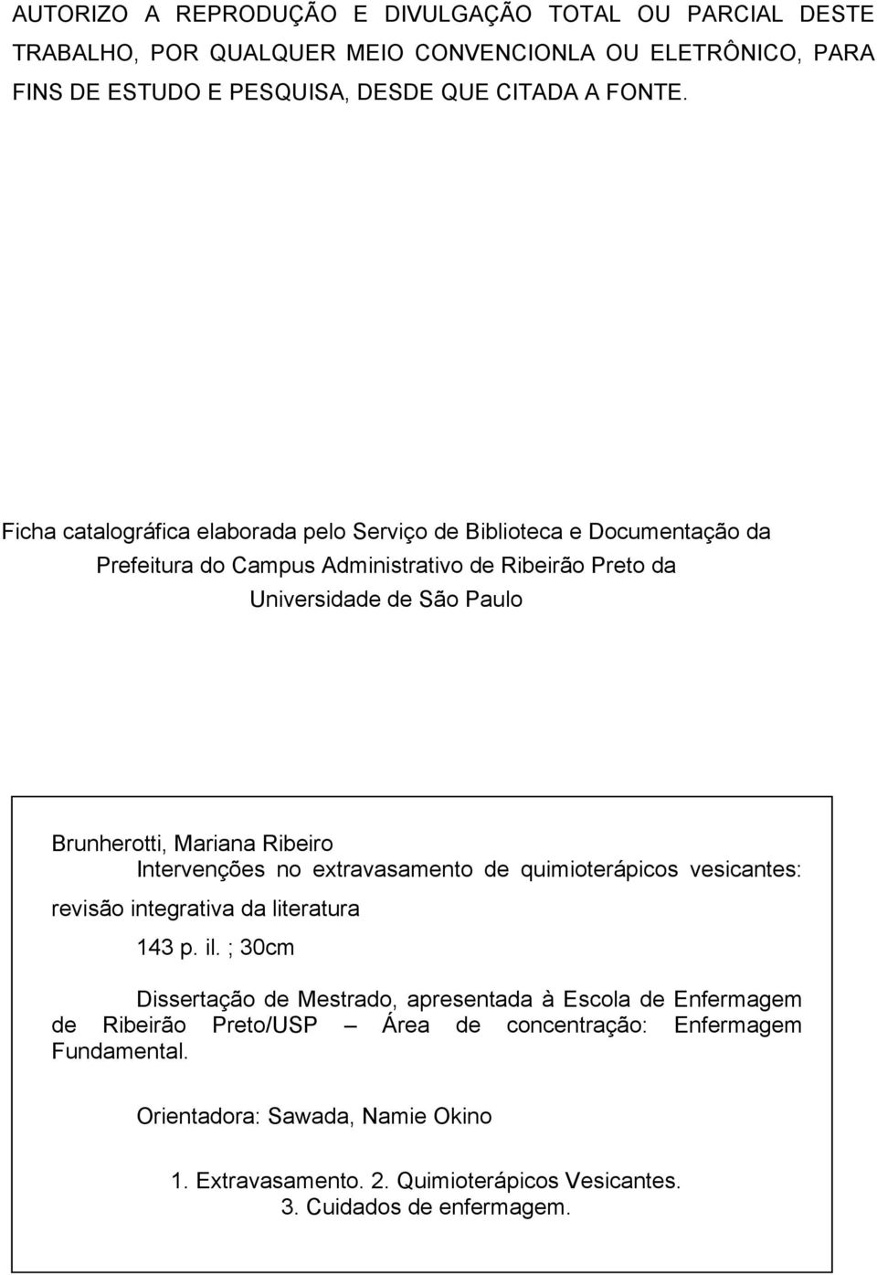 Mariana Ribeiro Intervenções no extravasamento de quimioterápicos vesicantes: revisão integrativa da literatura 143 p. il.