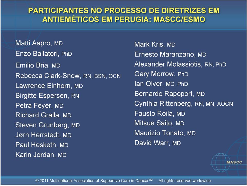 Herrstedt, MD Paul Hesketh, MD Mark Kris, MD Ernesto Maranzano, MD Alexander Molassiotis, RN, PhD Gary Morrow, PhD Ian Olver, MD, PhD