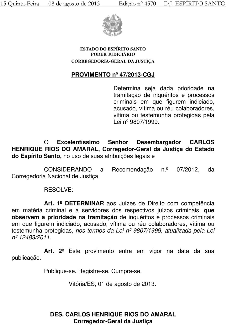 réu colaboradores, vítima ou testemunha protegidas pela Lei nº 9807/1999.