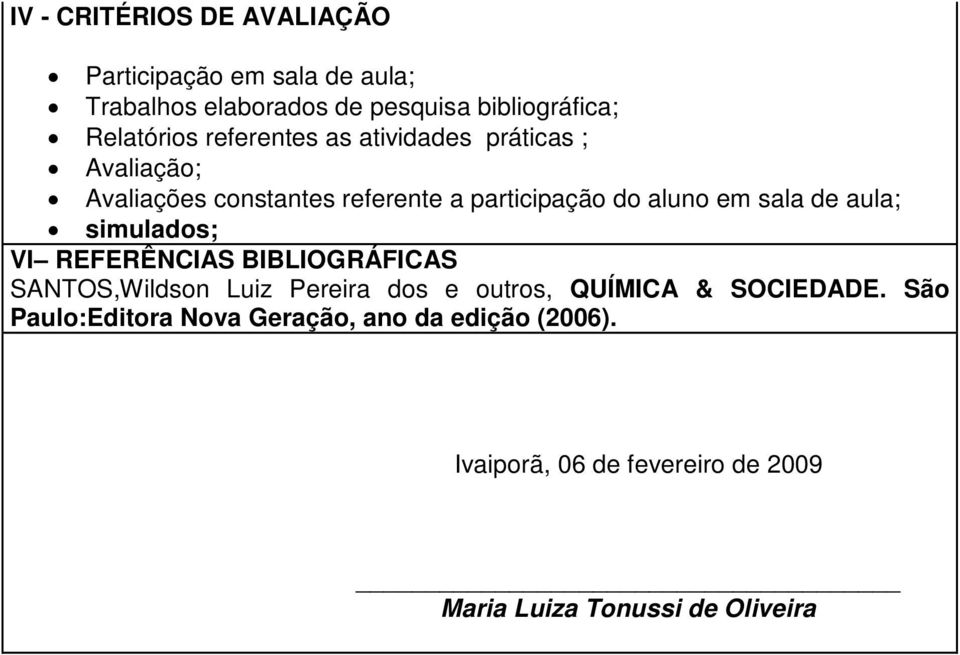 em sala de aula; simulados; VI REFERÊNCIAS BIBLIOGRÁFICAS SANTOS,Wildson Luiz Pereira dos e outros, QUÍMICA &