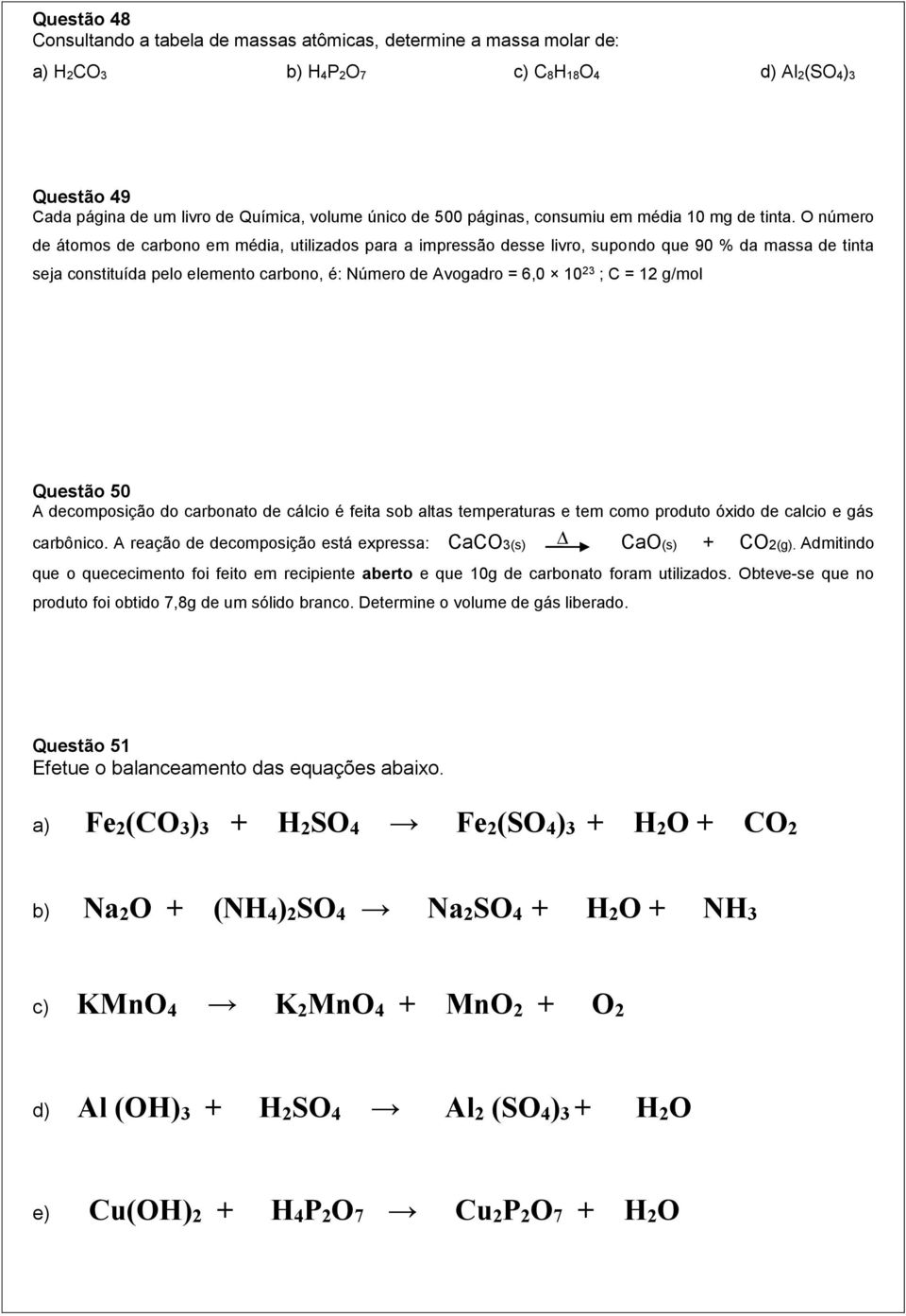 O número de átomos de carbono em média, utilizados para a impressão desse livro, supondo que 90 % da massa de tinta seja constituída pelo elemento carbono, é: Número de Avogadro = 6,0 10 23 ; C = 12