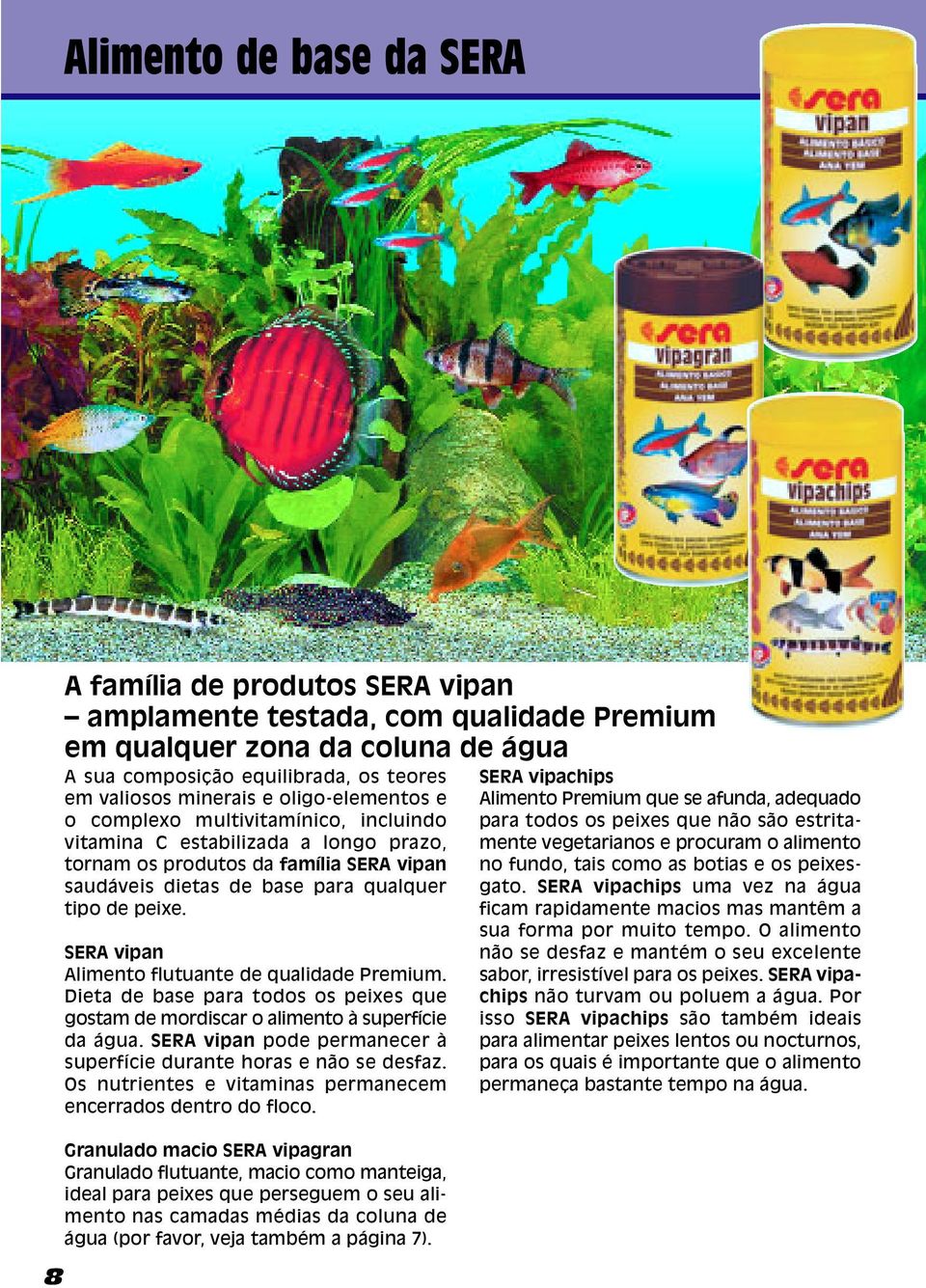 SERA vipan Alimento flutuante de qualidade Premium. Dieta de base para todos os peixes que gostam de mordiscar o alimento à superfície da água.