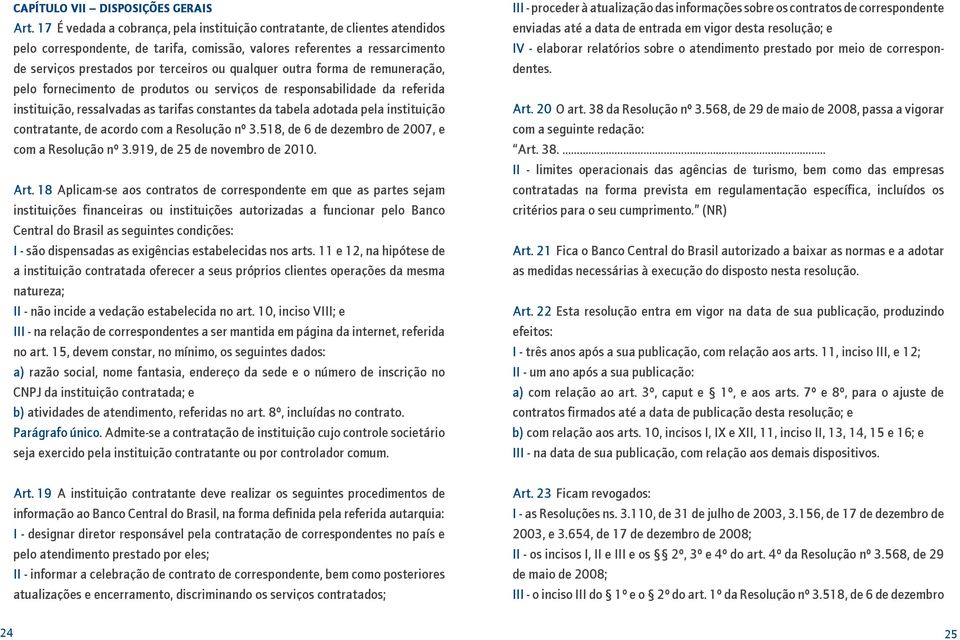 qualquer outra forma de remuneração, pelo fornecimento de produtos ou serviços de responsabilidade da referida instituição, ressalvadas as tarifas constantes da tabela adotada pela instituição