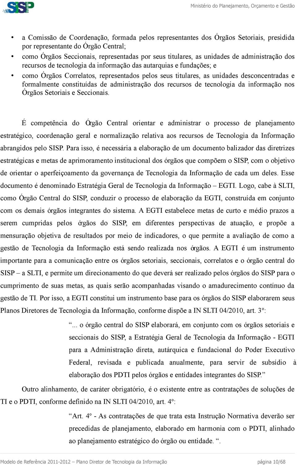 de administração dos recursos de tecnologia da informação nos Órgãos Setoriais e Seccionais.