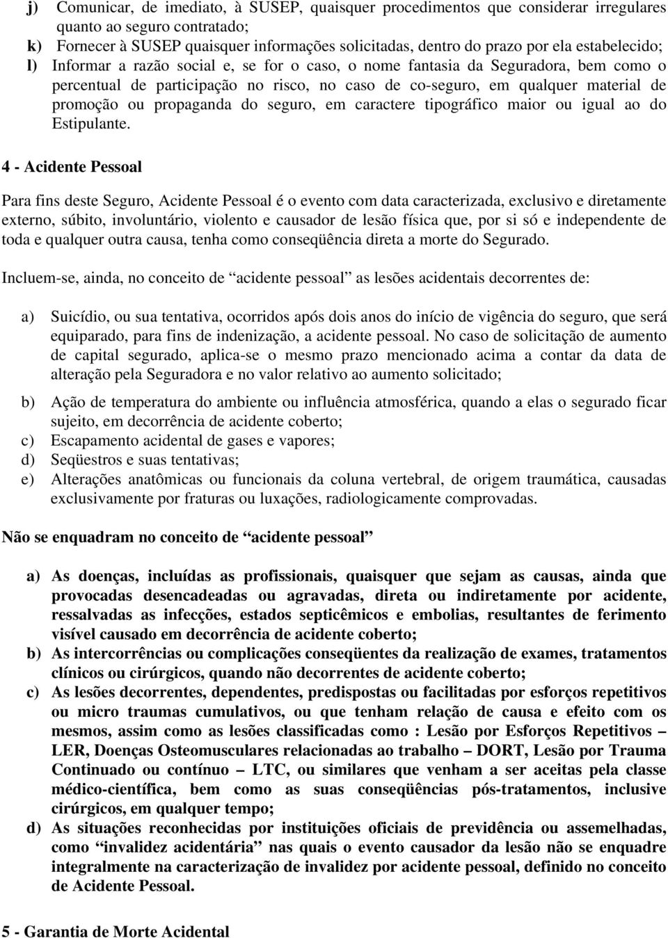 propaganda do seguro, em caractere tipográfico maior ou igual ao do Estipulante.