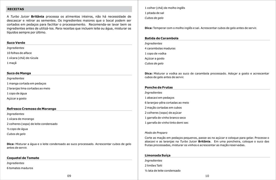 Para receitas que incluem leite ou água, misturar os líquidos sempre por último.