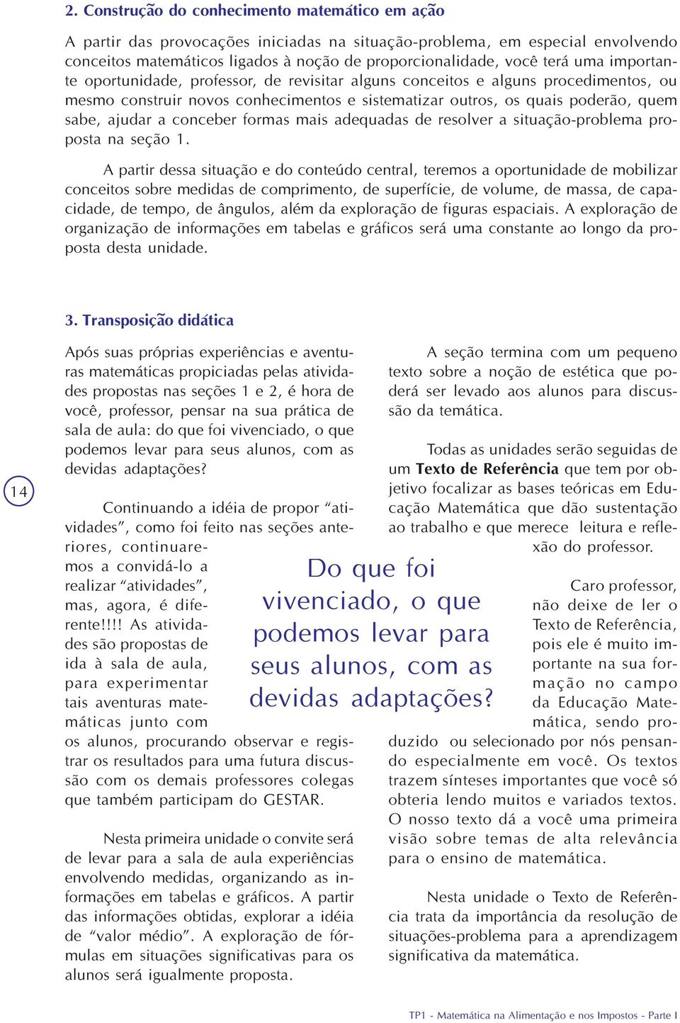 conceber formas mais adequadas de resolver a situação-problema proposta na seção 1.