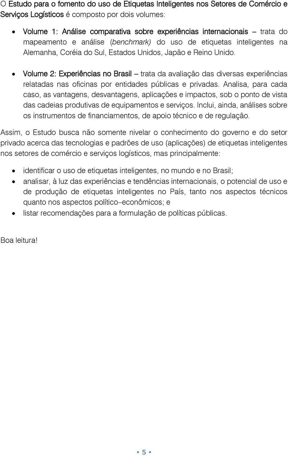 Volume 2: Experiências no Brasil trata da avaliação das diversas experiências relatadas nas oficinas por entidades públicas e privadas.