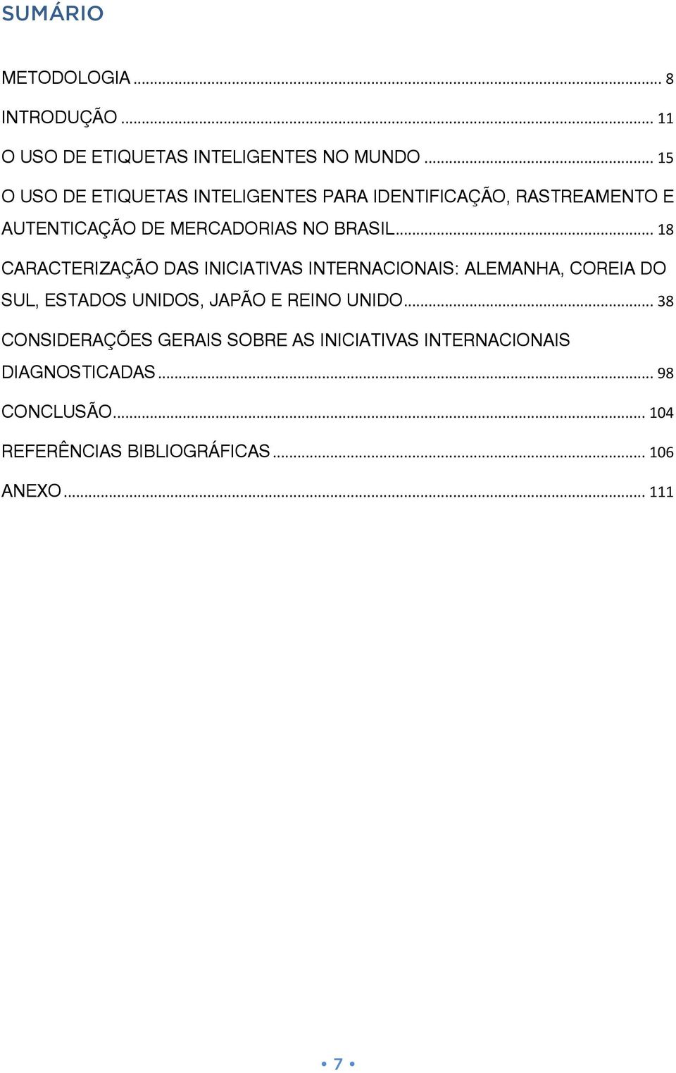 .. 18 CARACTERIZAÇÃO DAS INICIATIVAS INTERNACIONAIS: ALEMANHA, COREIA DO SUL, ESTADOS UNIDOS, JAPÃO E REINO UNIDO.