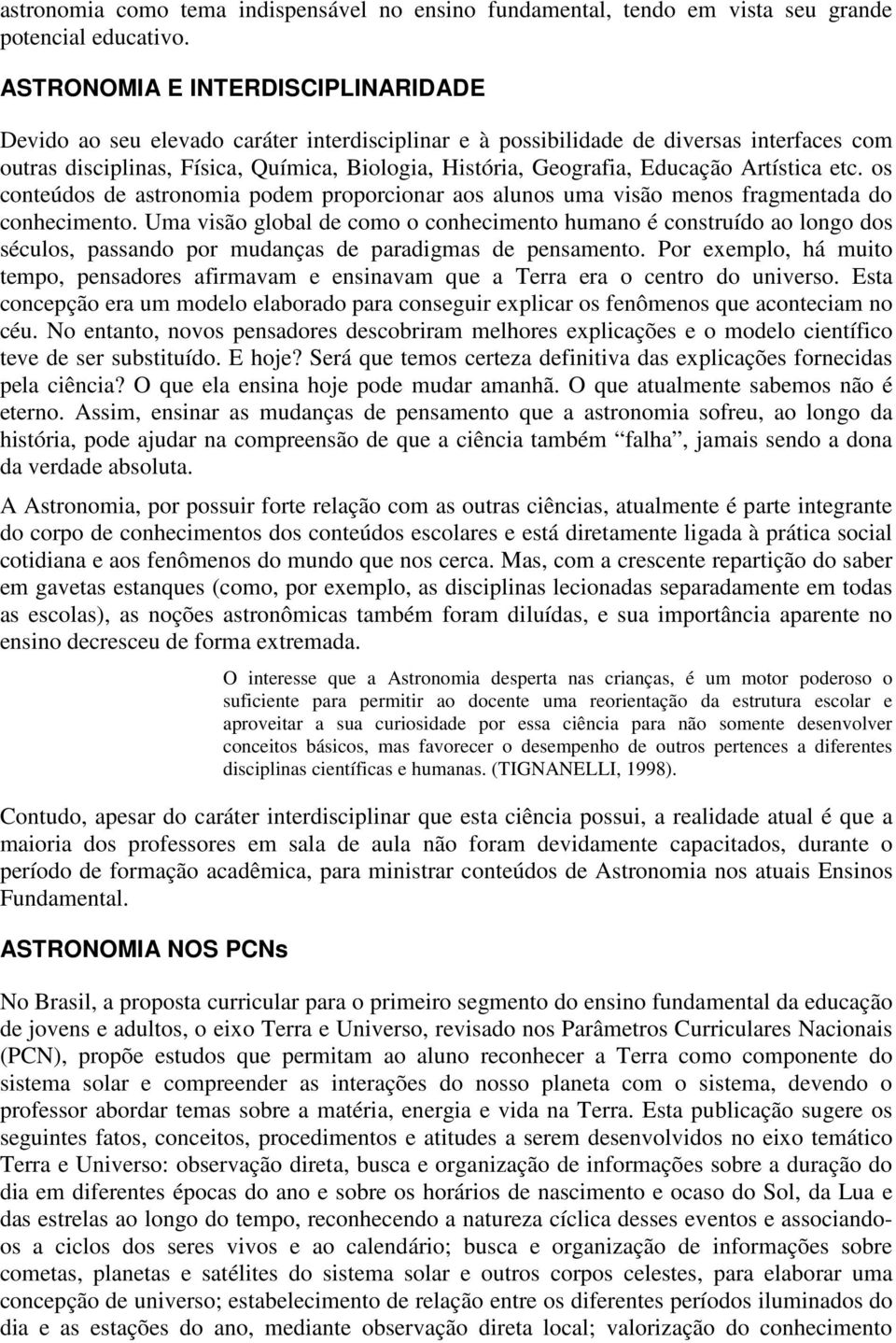 Educação Artística etc. os conteúdos de astronomia podem proporcionar aos alunos uma visão menos fragmentada do conhecimento.