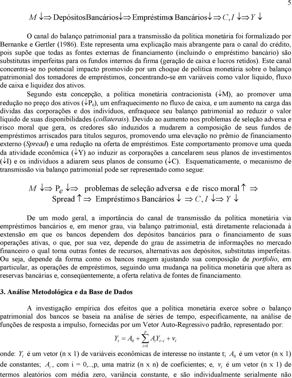 fundos internos da firma (geração de caixa e lucros retidos).