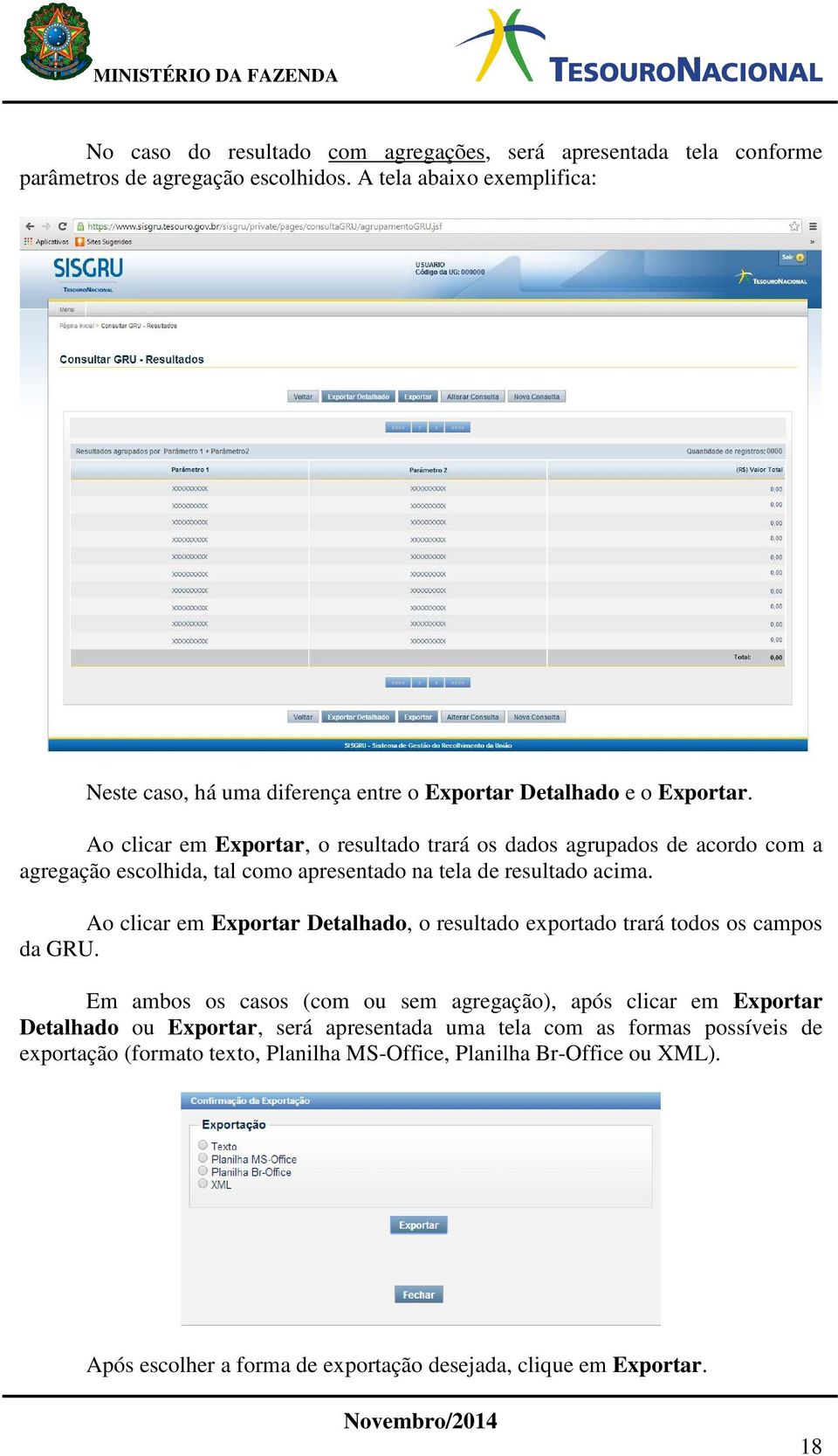 Ao clicar em Exportar, o resultado trará os dados agrupados de acordo com a agregação escolhida, tal como apresentado na tela de resultado acima.