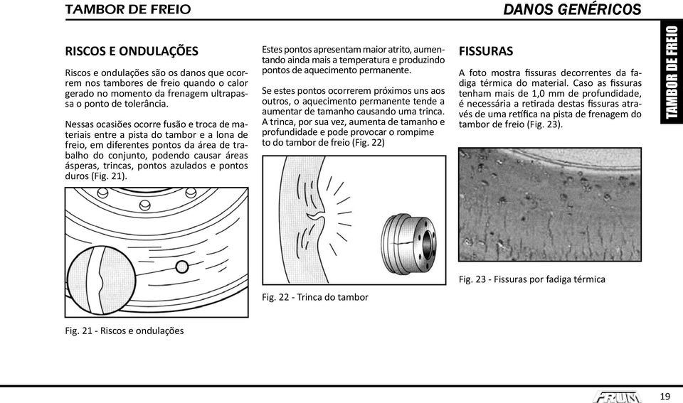 azulados e pontos duros (Fig. 21). Estes pontos apresentam maior atrito, aumentando ainda mais a temperatura e produzindo pontos de aquecimento permanente.