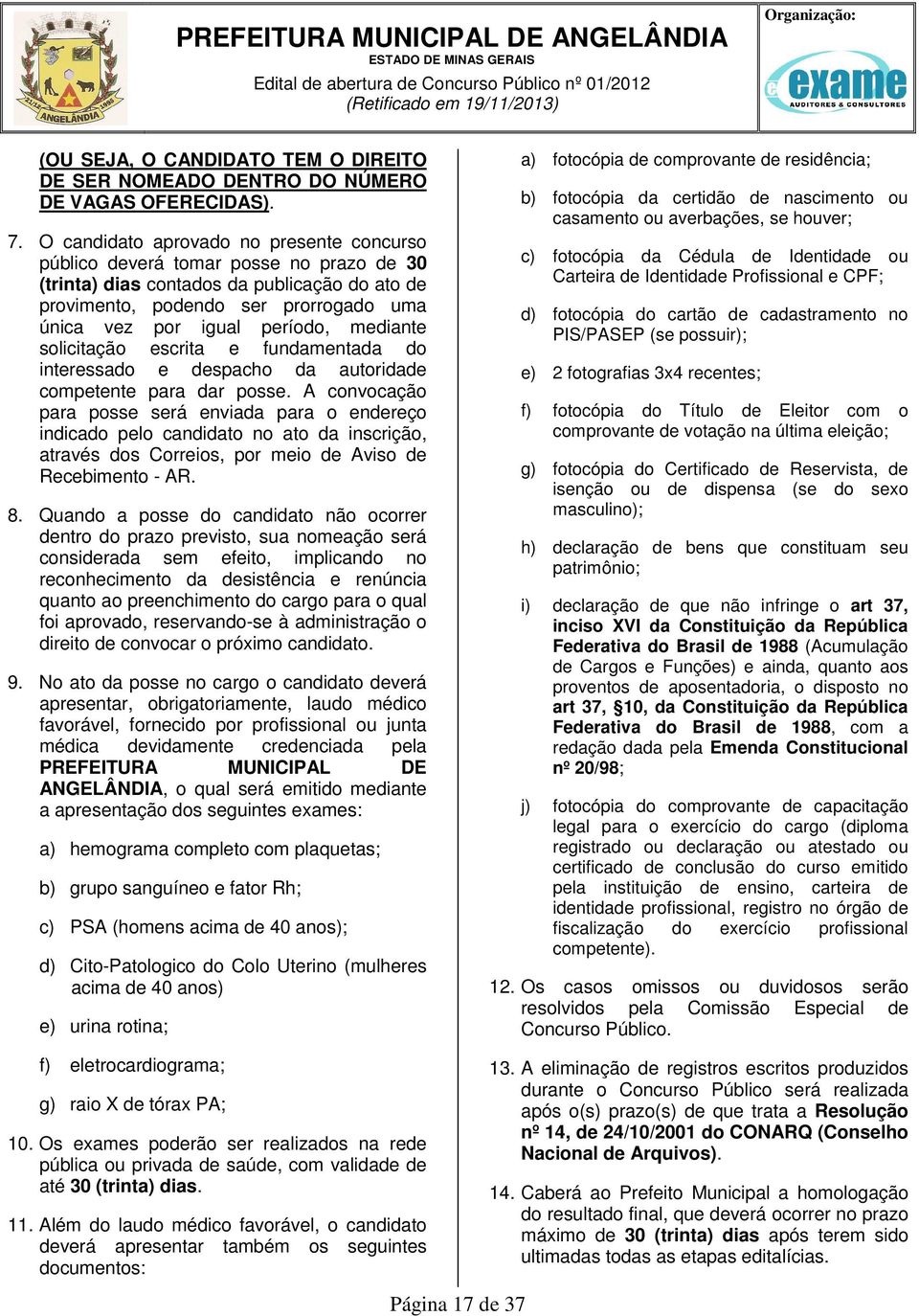 mediante solicitação escrita e fundamentada do interessado e despacho da autoridade competente para dar posse.