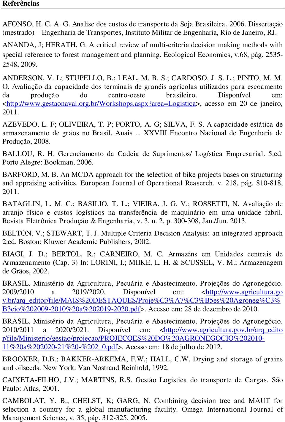 ANDERSON, V. L; STUPELLO, B.; LEAL, M. B. S.; CARDOSO, J. S. L.; PINTO, M. M. O.