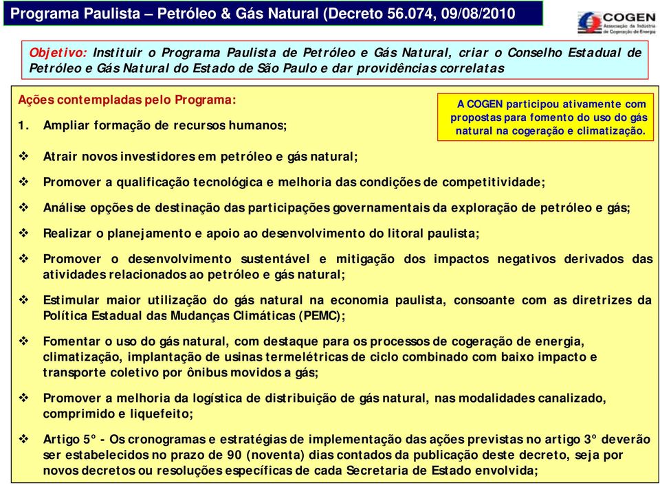 contempladas pelo Programa: 1. Ampliar formação de recursos humanos; A COGEN participou ativamente com propostas para fomento do uso do gás natural na cogeração e climatização.